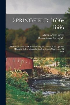 Springfield, 1636-1886 - Green, Mason Arnold; Springfield, Mason Arnold