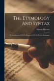 The Etymology And Syntax: (in Continuation Of The Elements) Of The Hebrew Language