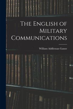 The English of Military Communications - Ganoe, William Addleman