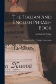 The Italian And English Phrase-book: Serving As A Key To Italian Conversation