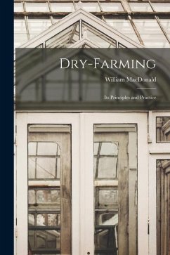 Dry-Farming: Its Principles and Practice - Macdonald, William