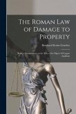 The Roman Law of Damage to Property: Being a Commentary on the Title of the Digest Ad Legem Aquiliam