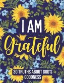 I am Grateful: 30 Truths About God's Goodness