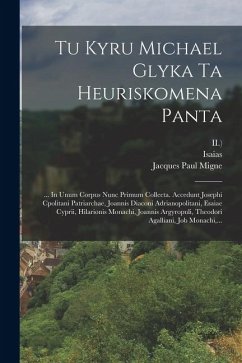 Tu Kyru Michael Glyka Ta Heuriskomena Panta - (Glycas), Michael; (Constantinopolitanus, Josephus Tu Kyru Michael Glyka Ta Heuriskomena Panta - (Glycas), Michael; (Constantinopolitanus, Josephus