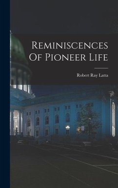 Reminiscences Of Pioneer Life - Latta, Robert Ray