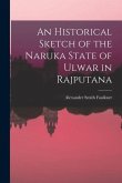An Historical Sketch of the Naruka State of Ulwar in Rajputana