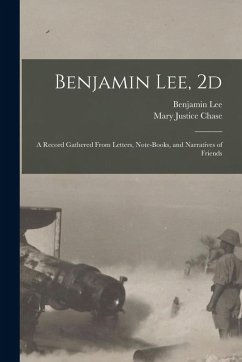 Benjamin Lee, 2d; a Record Gathered From Letters, Note-books, and Narratives of Friends - Lee, Benjamin; Chase, Mary Justice