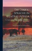 Die Dinka-sprache in Central-Africa: Kurze Grammatik, Text und Wörterbuch
