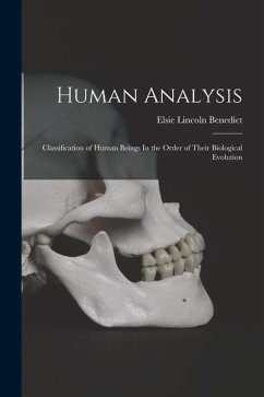 Human Analysis: Classification of Human Beings In the Order of Their Biological Evolution - Lincoln, Benedict Elsie