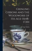 Grinling Gibbons and the Woodwork of His Age (1648-1720)