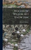 Woodrow Wilson As I Know Him Woodrow Wilson As I Know Him