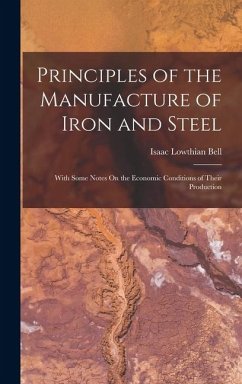 Cover Principles of the Manufacture of Iron and Steel: With Some Notes On the Economic Conditions of Their Production