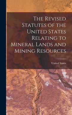 The Revised Statutes of the United States Relating to Mineral Lands and Mining Resources