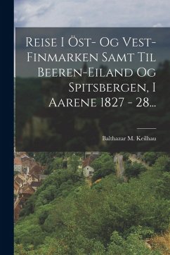 Cover Reise I Öst- Og Vest-finmarken Samt Til Beeren-eiland Og Spitsbergen, I Aarene 1827 - 28...