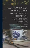 Early American Folk Pottery, Including the History of Bennington Pottery
