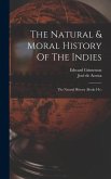 The Natural & Moral History Of The Indies: The Natural History (books I-iv)