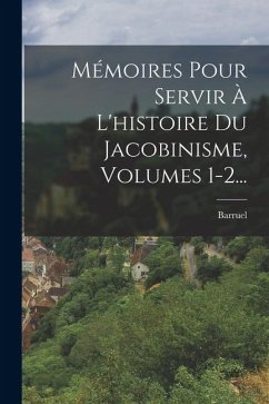 Cover Mémoires Pour Servir À L'histoire Du Jacobinisme, Volumes 1-2...