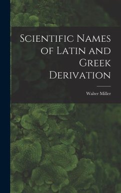 Scientific Names of Latin and Greek Derivation - Miller, Walter