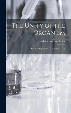 Cover The Unity of the Organism; Or, the Organismal Conception of Life