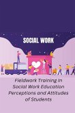 Fieldwork Training In Social Work Education Perceptions and Attitudes of Students