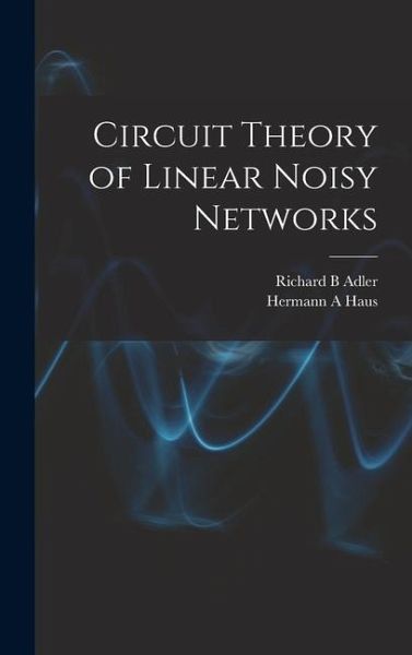 Circuit Theory of Linear Noisy Networks Circuit Theory of Linear Noisy Networks