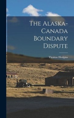 The Alaska-Canada Boundary Dispute - Hodgins, Thomas