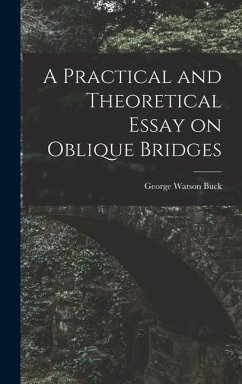 A Practical and Theoretical Essay on Oblique Bridges - Buck, George Watson