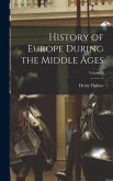 History of Europe During the Middle Ages; Volume 3