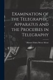 Examination of the Telegraphic Apparatus and the Processes in Telegraphy