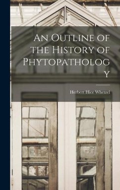 An Outline of the History of Phytopathology - Whetzel, Herbert Hice