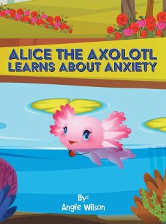 Alice the Axolotl Learns About Anxiety - Wilson, Angie