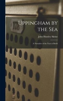 Uppingham by the Sea: A Narrative of the Year at Borth - Skrine, John Huntley
