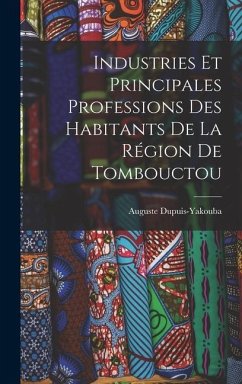 Industries Et Principales Professions Des Habitants De La Région De Tombouctou - Dupuis-Yakouba, Auguste