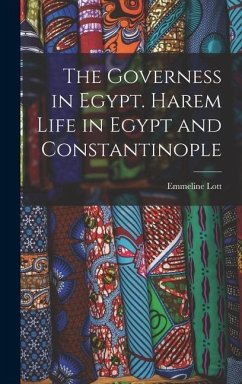 The Governess in Egypt. Harem Life in Egypt and Constantinople - Lott, Emmeline