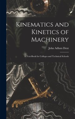 Cover Kinematics and Kinetics of Machinery: A Text-Book for Colleges and Technical Schools