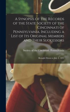 Cover A Synopsis of the Records of the State Society of the Cincinnati of Pennsylvania. Including a List of its Original Members and Their Successors; Brought Down to July 4, 1891