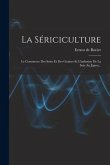 La Sériciculture: Le Commerce Des Soies Et Des Graines Et L'industrie De La Soie Au Japon...