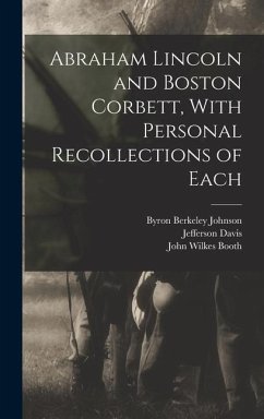 Abraham Lincoln and Boston Corbett, With Personal Recollections of Each - Davis, Jefferson; Booth, John Wilkes