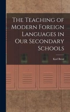The Teaching of Modern Foreign Languages in Our Secondary Schools - Breul, Karl
