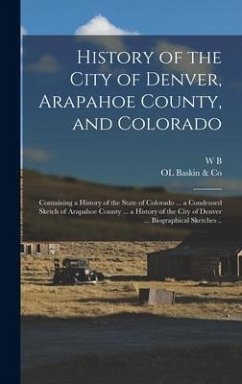 History of the City of Denver, Arapahoe County, and Colorado - Baskin & Co, Ol; Vickers, W B B