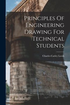 Principles Of Engineering Drawing For Technical Students - Leeds, Charles Carley