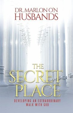 The Secret Place: Developing an Extraordinary Walk with God - Husbands, Marlon