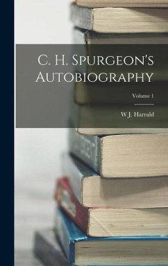 C. H. Spurgeon's Autobiography; Volume 1 - Harrald, W J