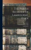 The Parish Register Of Lambourne, Essex