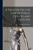 A Treatise On the Law of Public Offices and Officers