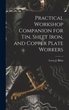 Practical Workshop Companion for Tin, Sheet Iron, and Copper Plate Workers - Blinn, Leroy J.