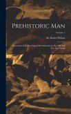 Prehistoric Man: Researches Into The Origin Of Civilization In The Old And The New World; Volume 1
