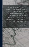 Gerstäcker's Travels. Rio de Janeiro - Buenos Ayres - Ride Through the Pampas - Winter Journey Across the Cordilleras - Chili -Valparaiso - California