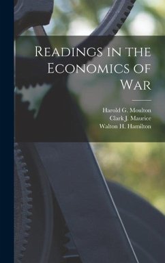 Readings in the Economics of War - Moulton, Harold G; Hamilton, Walton H; Maurice, Clark J