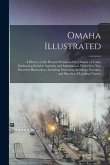 Omaha Illustrated: A History of the Pioneer Period and the Omaha of Today Embracing Reliable Statistics and Information, With Over two Hu